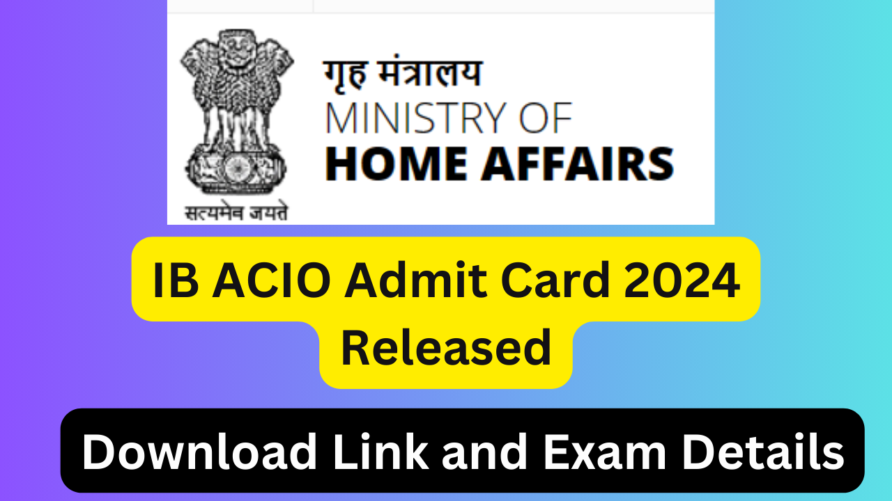 IB ACIO Admit Card 2024 Released Download Link and Exam Details Learn
