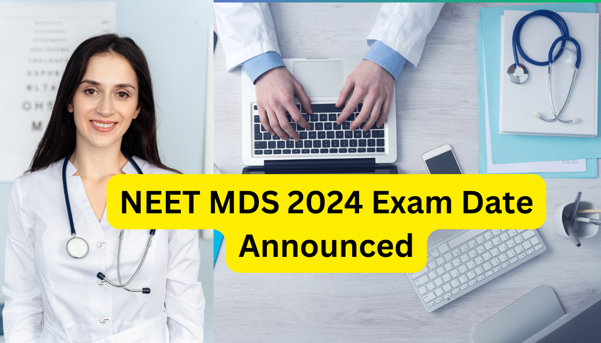 NEET MDS 2024 Exam Date Announced A Complete Guide to the Schedule and