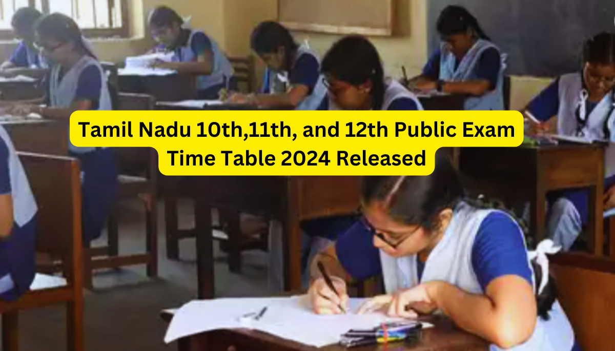 Tamil Nadu 10th,11th, and 12th Public Exam Time Table 2024 Released